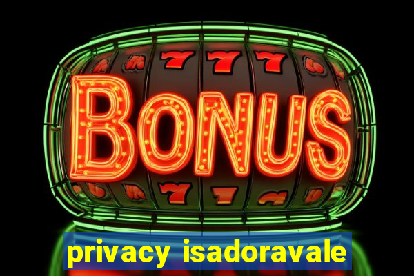 privacy isadoravale